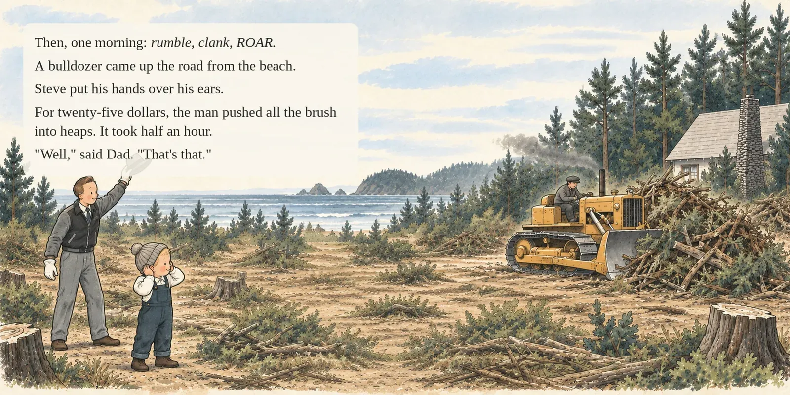 Page 5 of 17. A bulldozer — rumble, clank, ROAR — cleared the brush in half an hour for twenty-five dollars.